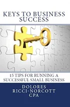 Cover of the book Keys to Business Success: 15 Tips for Running a Successful Small Business, by Dolores Ricci-Norcott CPA